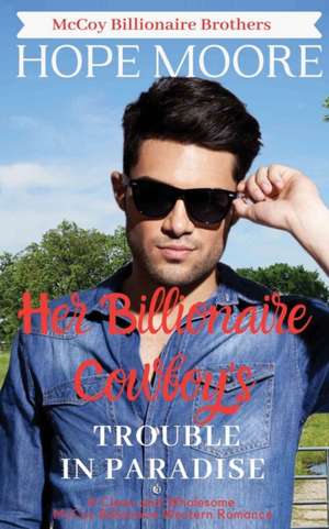 Her Billionaire Cowboy's Trouble in Paradise de Hope Moore