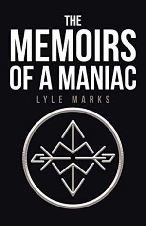 The Memoirs of a Maniac de Lyle Marks