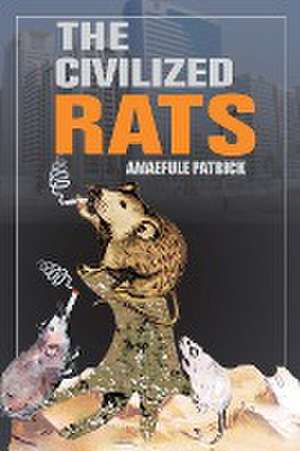 The Civilized Rats de Amaefule Patrick