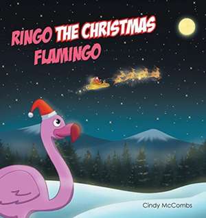 Ringo the Christmas Flamingo de Cindy McCombs