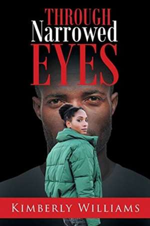 Through Narrowed Eyes de Kimberly Williams