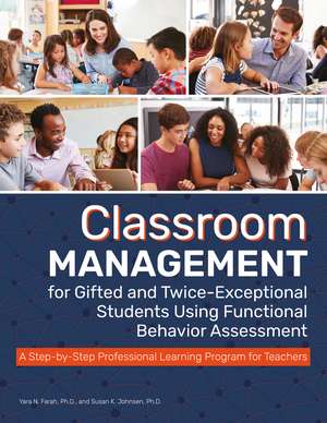 Classroom Management for Gifted and Twice-Exceptional Students Using Functional Behavior Assessment: A Step-by-Step Professional Learning Program for Teachers de Yara N. Farah