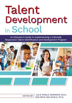 Talent Development in School: An Educator's Guide to Implementing a Culturally Responsive Talent Identification and Development Program de Julie Dingle Swanson