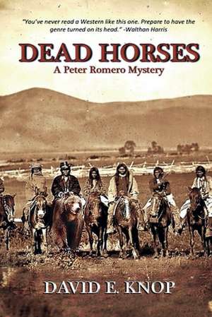 Dead Horses: A Peter Romero Mystery Volume 4 de David Knop