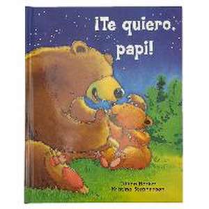 ¡Te Quiero, Papi! / I Love You, Daddy! (Spanish Edition) de Jillian Harker