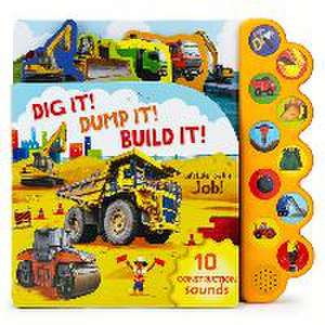 DIG IT DUMP IT BUILD IT