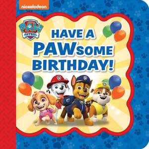 Paw Patrol Have a Pawsome Birthday! de Scarlett Wing