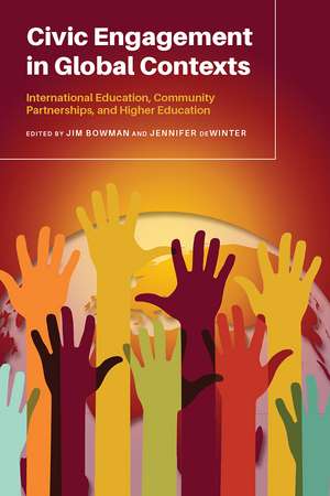 Civic Engagement in Global Contexts: International Education, Community Partnerships, and Higher Education de Jim Bowman