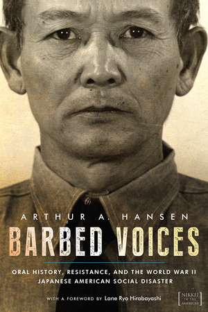 Barbed Voices: Oral History, Resistance, and the World War II Japanese American Social Disaster de Arthur A. Hansen