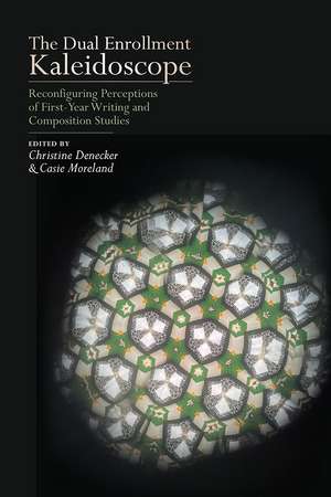 The Dual Enrollment Kaleidoscope: Reconfiguring Perceptions of First-Year Writing and Composition Studies de Christine Denecker