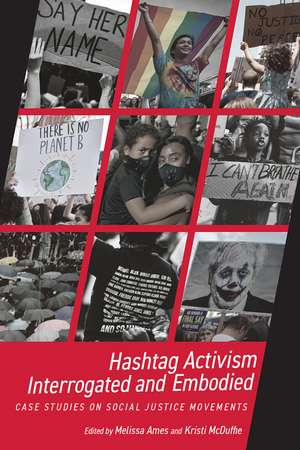 Hashtag Activism Interrogated and Embodied: Case Studies on Social Justice Movements de Melissa Ames