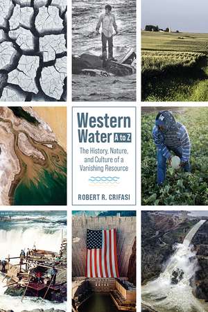 Western Water A to Z: The History, Nature, and Culture of a Vanishing Resource de Robert R. Crifasi