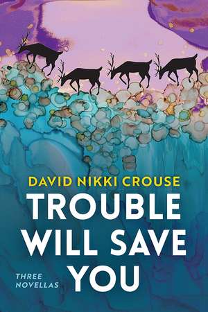 Trouble Will Save You: Three Novellas de David Nikki Crouse