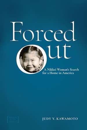 Forced Out: A Nikkei Woman's Search for a Home in America de Judy Y. Kawamoto