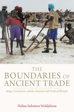 The Boundaries of Ancient Trade: Kings, Commoners, and the Aksumite Salt Trade of Ethiopia de Helina Solomon Woldekiros