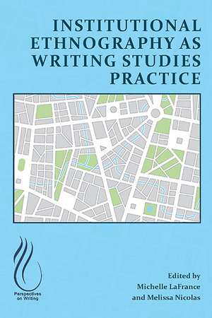 Institutional Ethnography as Writing Studies Practice de Michelle LaFrance