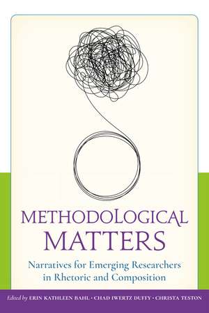Methodological Matters: Narratives for Emerging Researchers in Rhetoric and Composition de Erin Kathleen Bahl