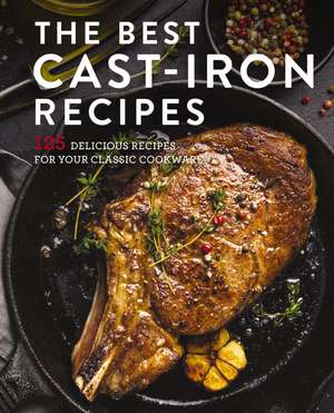 The Best Cast Iron Cookbook: 125 Delicious Recipes for Your Cast-Iron Cookware de Cider Mill Press