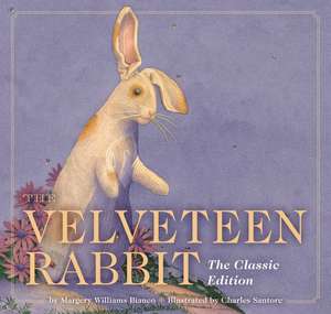 The Velveteen Rabbit: The Classic Edition de Margery Williams