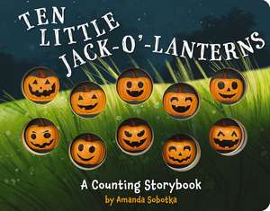 Ten Little Jack O Lanterns: A Magical Counting Storybook de Amanda Sobotka