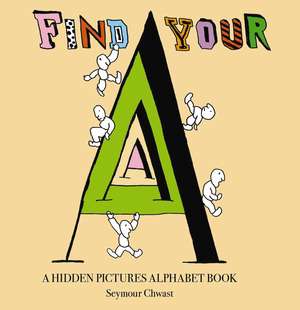 Find Your A: An Alphabet Letter Search de Seymour Chwast