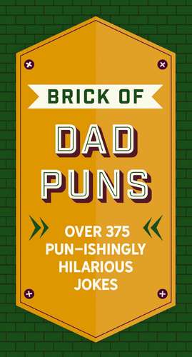 The Brick of Dad Puns: Over 200 Pun-ishingly Hilarious Jokes de Cider Mill Press