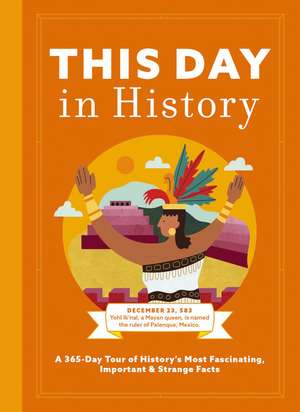 This Day in History: A 365-Day Tour of History's Most Fascinating, Important and Strange Facts and Figures de Cider Mill Press