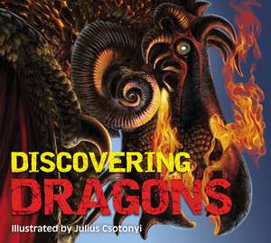 Discovering Dragons: The Ultimate Guide to the Creatures of Legend de Kelly Gauthier