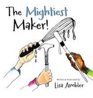 The Mightiest Maker de Lisa Ambler