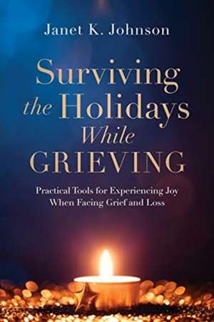 Surviving the Holidays While Grieving de Janet K Johnson