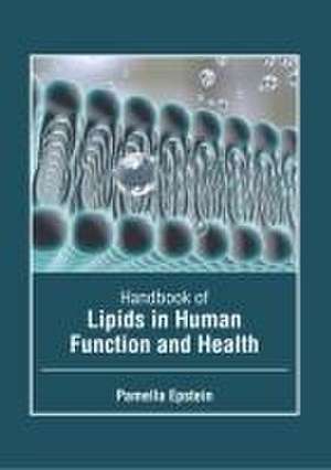 Handbook of Lipids in Human Function and Health de Pamella Epstein