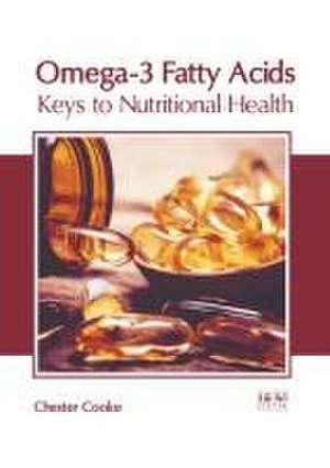 Omega-3 Fatty Acids: Keys to Nutritional Health de Chester Cooke