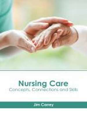 Nursing Care: Concepts, Connections and Skills de Jim Carrey