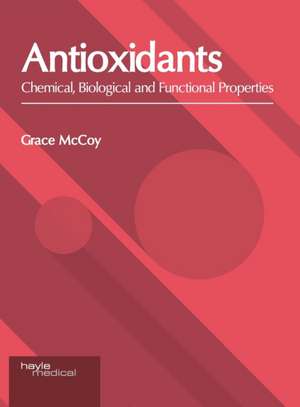 Antioxidants: Chemical, Biological and Functional Properties de Grace McCoy