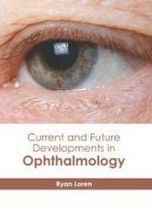 Current and Future Developments in Ophthalmology de Ryan Loren