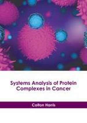 Systems Analysis of Protein Complexes in Cancer de Colton Harris