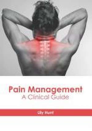 Pain Management: A Clinical Guide de Lily Hunt