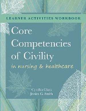 WORKBOOK for Core Competencies of Civility in Nursing & Healthcare de Cynthia M. Clark