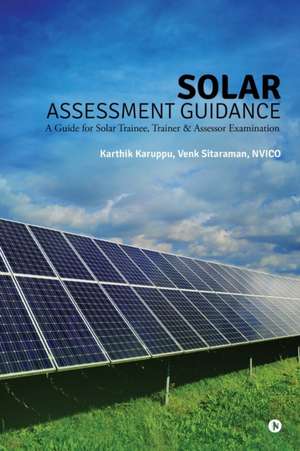 Solar Assessment Guidance: A Guide for Solar Trainee, Trainer & Assessor Examination de Karthik Karuppu