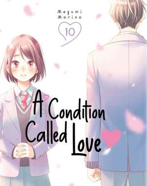 A Condition Called Love 10 de Megumi Morino