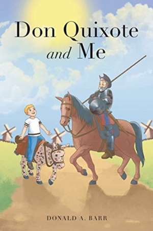 Don Quixote and Me de Donald A. Barr