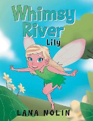 Whimsy River: Lily de Lana Nolin