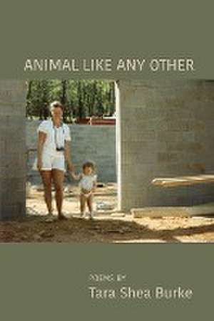 Animal Like Any Other de Tara Shea Burke