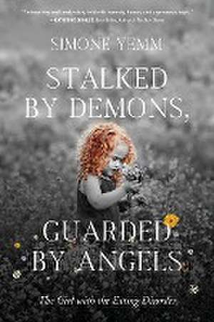 Stalked by Demons, Guarded by Angels de Simone Yemm