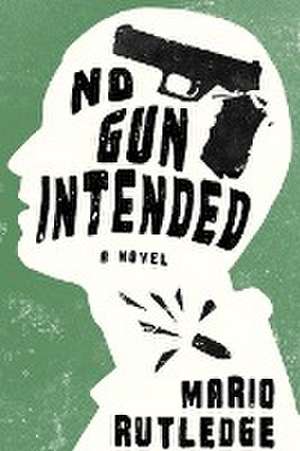 No Gun Intended de Mario Rutledge