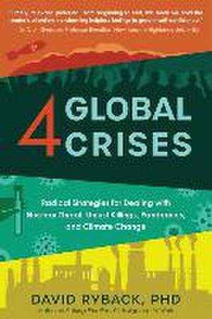 4 Global Crises: Radical Strategies for Dealing with Nuclear Threat, Racial Injustice, Pandemics, and Climate Change de David Ryback