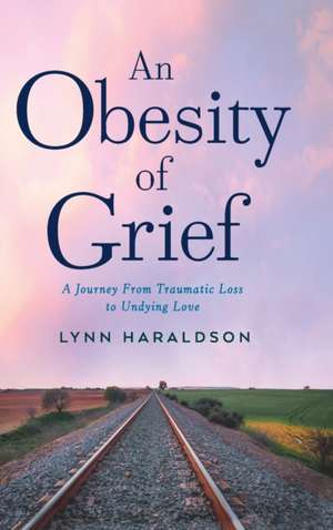 An Obesity of Grief de Lynn Haraldson