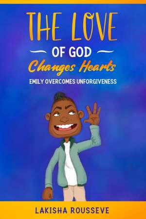 The Love of God Changes Hearts de Lakisha Rousseve