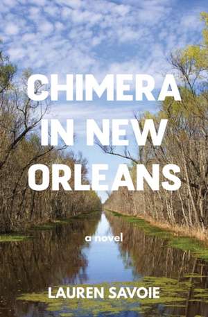 Chimera in New Orleans de Lauren Savoie