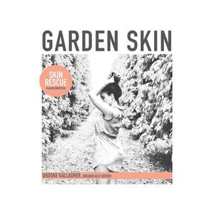 Garden Skin: Skin Rescue Handbook de Brooke Gallagher